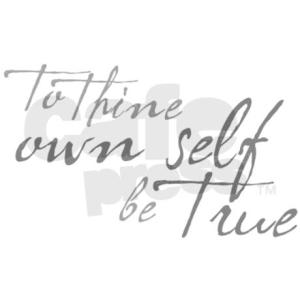 to_thine_own_self_be_true